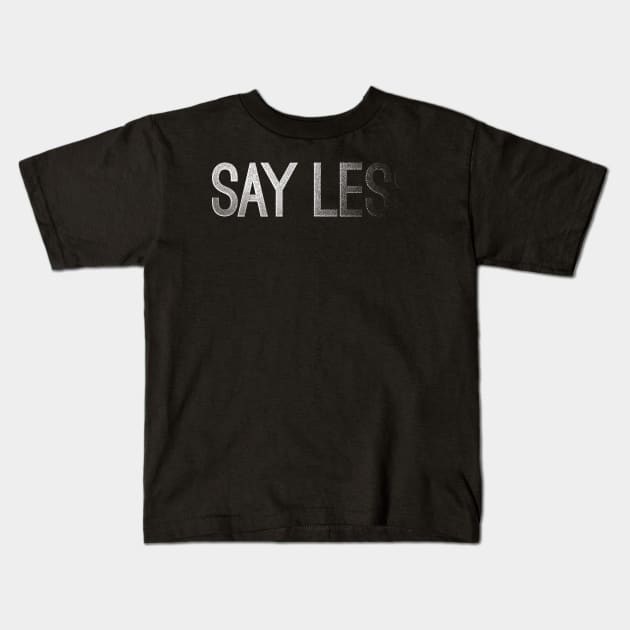 Say less Kids T-Shirt by CoDDesigns